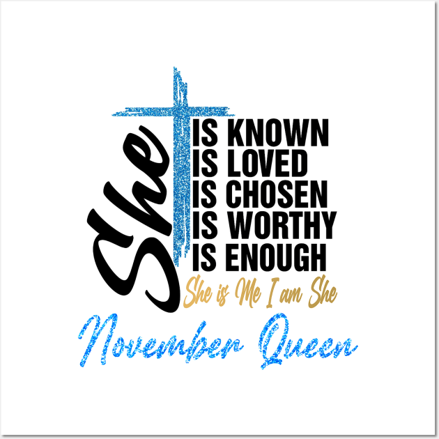 November Queen She Is Known Loved Chosen Worthy Enough She Is Me I Am She Wall Art by Vladis
